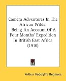Camera Adventures in the African Wilds: Being an Account of a Four Months' Expedition in British East Africa (1910)