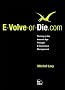 E-Volve or Die.com: Thriving in the Internet Age Through E-Commerce Management