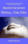 Beyond Darwinism, Waiting at the Gate of Eden: A Memoir About Revisiting Human Evolution Through Ancient Creation Myths