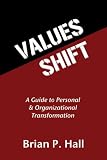 Values Shift: A Guide to Personal and Organizational Transformation