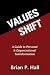 Values Shift: A Guide to Personal and Organizational Transformation