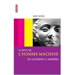 Le r�ve de l'homme-machine : De l'automate � l'andro�de