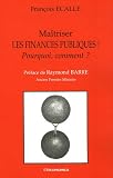 Maitriser les finances publiques ! : Pourquoi, comment ?