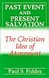 Past Event and Present Salvation: The Christian Idea of Atonement