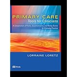 Primary Care Tools for Clinicians: A Compendium of Forms, Questionnaires, and Rating Scales for... by Lorraine Loretz DPM MSN FNP