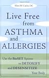 Live Free from Asthma and Allergies: Use the BioSET System to Detoxify and Desensitize Your Body