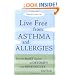Live Free from Asthma and Allergies: Use the BioSET System to Detoxify and Desensitize Your Body