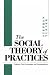 Book The Social Theory of Practices: Tradition, Tacit Knowledge, and Presuppositions