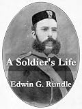 A Soldier's Life: Being the Personal Reminiscences of Edwin G. Rundle