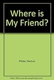 Where is my friend?