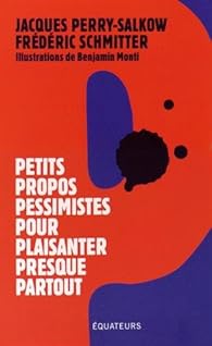 Petits Propos Pessimistes Pour Plaisanter Presque Partout Babelio