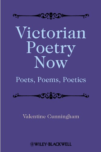 Victorian Poetry Now: Poets, Poems and Poetics (Wiley Blackwell Guides to Literature)