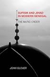 Sufism and Jihad in Modern Senegal: The Murid Order (Rochester Studies in African History and the Diaspora)