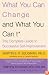 What You Can Change . . . and What You Can't*: The Complete Guide to Successful Self-Improvement