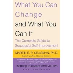 What You Can Change and What You Can't: The Complete Guide to Successful Self-Improvement