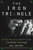 The Iron Triangle: Inside the Secret World of the Carlyle Group