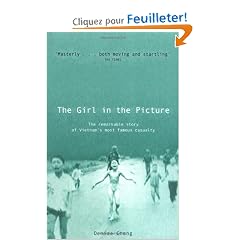 The Girl In The Picture: The Remarkable Story Of Vietnam's Most Famous Casualty