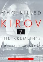 Who Killed Kirov?: The Kremlin's Greatest Mystery