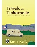 Travels With Tinkerbelle - 6,000 Miles Around France In A Mechanical Wreck