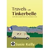 Travels With Tinkerbelle - 6,000 Miles Around France In A Mechanical Wreck