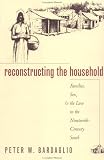 Reconstructing the Household: Families, Sex, and the Law in the Nineteenth-Century South (Studies in Legal History)