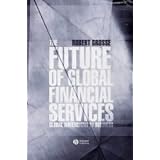 The Future of Global Financial Services (Blackwell Global Dimensions of Business Series)