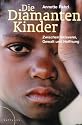 Die Diamantenkinder: Afrikas Kinder zwischen Sklaverei, Gewalt und Hoffnung