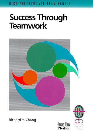 Success Through Teamwork: A Practical Guide to Interpersonal Team Dynamics (High Performance Team Series)