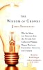 The Wisdom of Crowds: Why the Many Are Smarter Than the Few and How Collective Wisdom Shapes Business, Economies, Societies and Nations