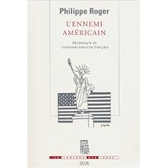 L'Ennemi am�ricain : G�n�alogie de l'antiam�ricanisme fran�ais