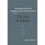 The Way to Nicaea (The Formation of Christian Theology, V. 1) (Vol 1)