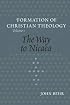 The Way to Nicaea (The Formation of Christian Theology, V. 1)