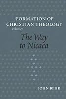 The Way to Nicaea (The Formation of Christian Theology, V. 1)