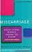 Miscarriage: What every Woman needs to know