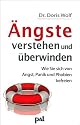 &Auml;ngste verstehen und &uuml;berwinden. Wie Sie sich von Angst, Panik und Phobien befreien