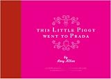 This Little Piggy Went to Prada: Nursery Rhymes for the Blahnik Brigade: Nursery Rhymes for the Blanhnik Brigade