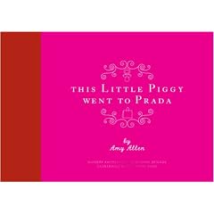 This Little Piggy Went to Prada: Nursery Rhymes for the Blahnik Brigade: Nursery Rhymes for the Blanhnik Brigade