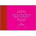 This Little Piggy Went to Prada: Nursery Rhymes for the Blahnik Brigade: Nursery Rhymes for the Blanhnik Brigade