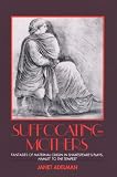 Suffocating Mothers: Fantasies of Maternal Origin in Shakespeare's Plays, Hamlet to the Tempest