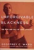 Unforgivable Blackness: The Rise and Fall of Jack Johnson