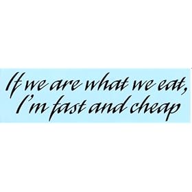 IF WE ARE WHAT WE EAT, I'M FAST AND CHEAP (BLUE) decal bumper sticker