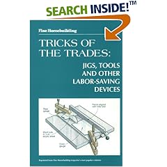 Fine Homebuilding Tricks of the Trade: Jigs, Tools: Jigs, Tools and Other Labor-Saving Devices (FineHomebuilding-TricksofTrade)