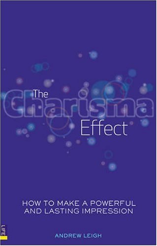 The Charisma Effect: How to Make a Powerful and Lasting Impression