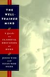 The Well-Trained Mind: A Guide to Classical Education at Home, Revised and Updated Edition