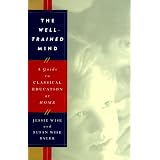 The Well-Trained Mind: A Guide to Classical Education at Home ~ Susan Wise Bauer