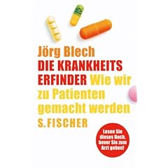 Die Krankheitserfinder. Wie wir zu Patienten gemacht werden.