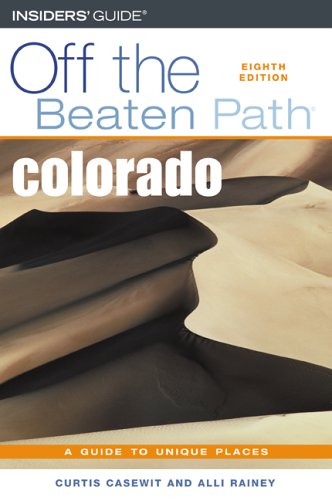 Colorado Off the Beaten Path, 8th (Off the Beaten Path Series)