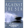 Against the Sea: Great Adventure Stories from the Pages of Motorboating and Sailing by Louisa Rudeen and Editors of Motorboating & Sailing