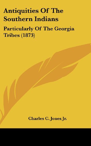 antiquities of the southern indians particularly of the georgia tribes 1873