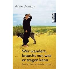 Wer wandert, braucht nur, was er tragen kann: Bericht �ber ein einfaches Leben